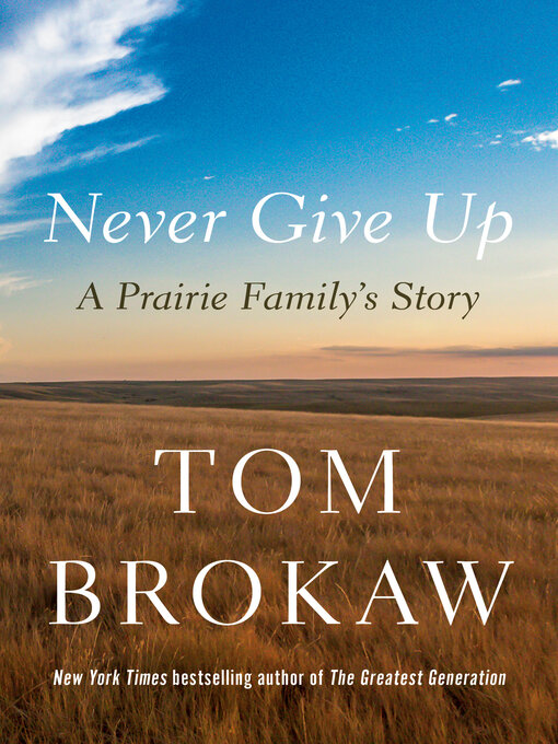 Title details for Never Give Up by Tom Brokaw - Available